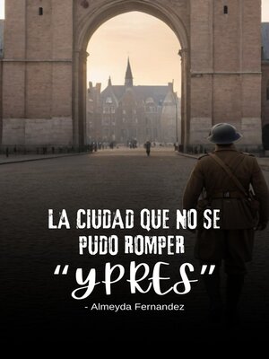 cover image of La ciudad que no se pudo romper "Ypres"